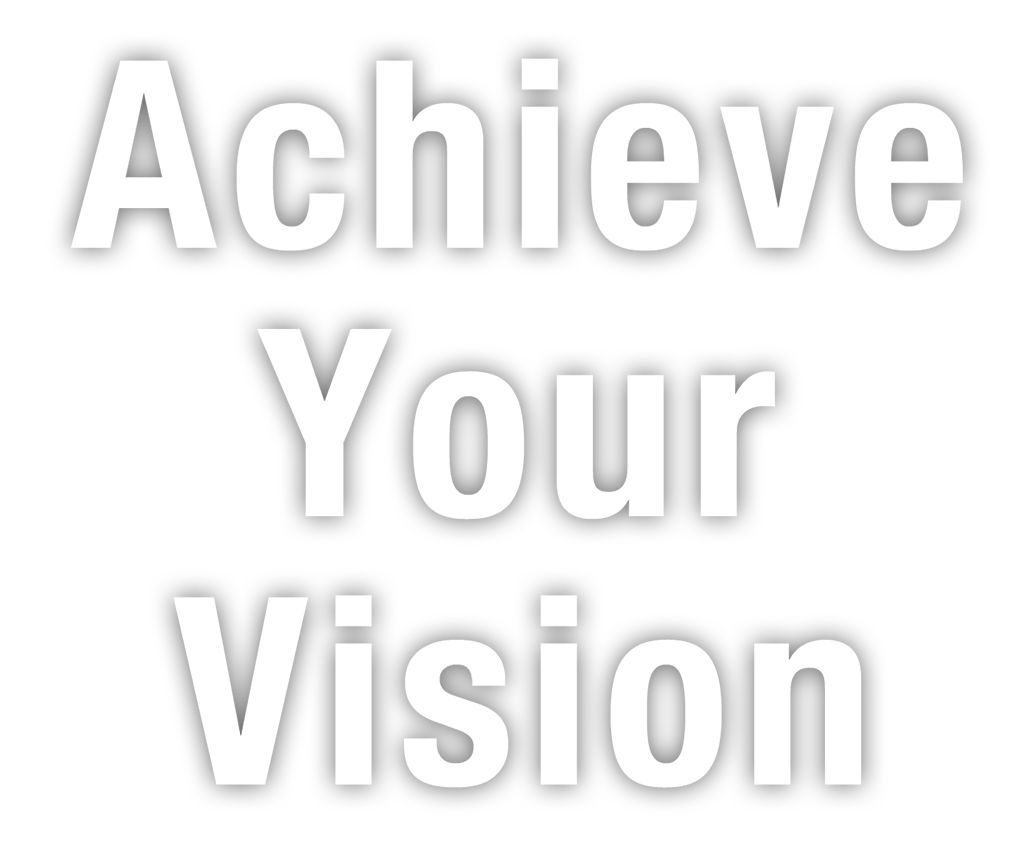 Achieve Your Vision