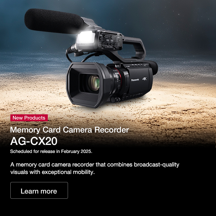 New Products Memory Card Camera Recorder AG-CX20 Scheduled for release in February 2025. A memory card camera recorder that combines broadcast-quality visuals with exceptional mobility.