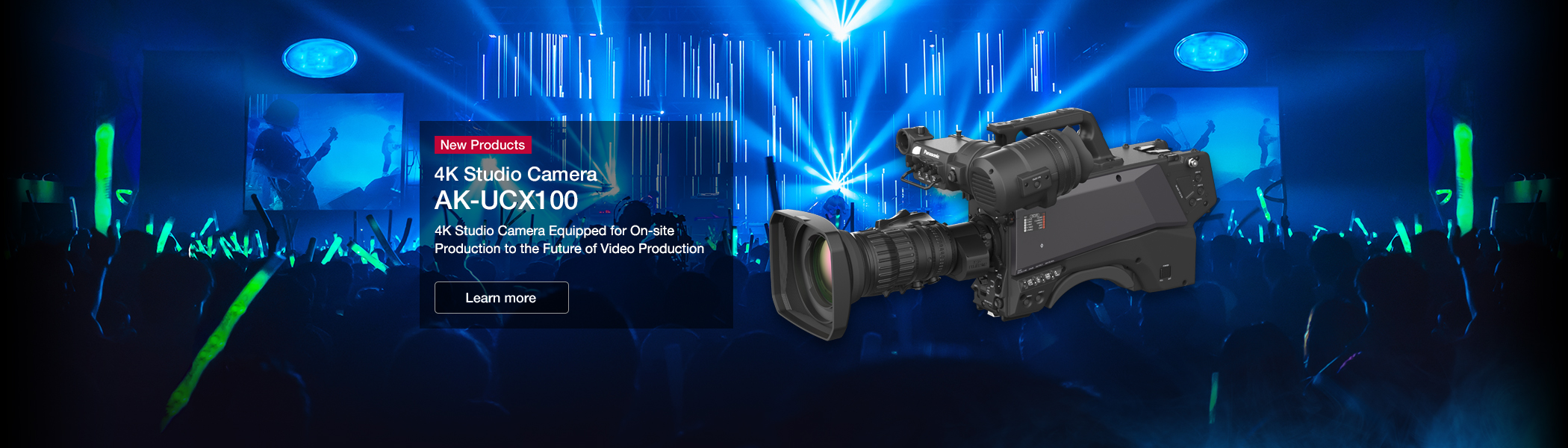 4K Studio Camera AK-UCX100 4K Studio Camera Equipped for On-site Production to the Future of Video Production