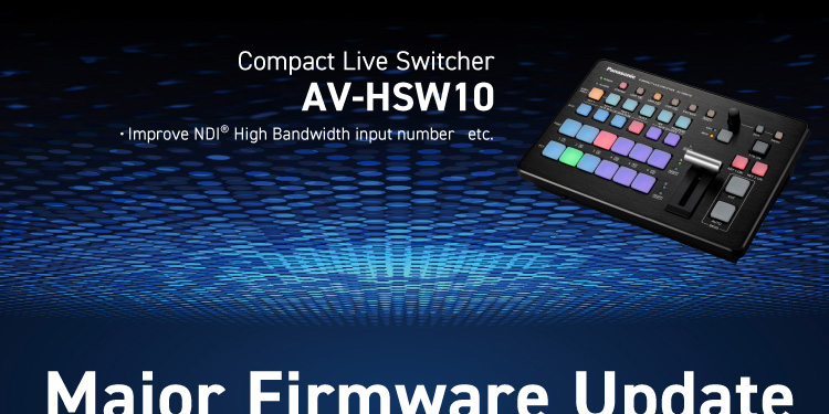 Major Firmware Update Compact Live Switcher AV-HSW10 Improve NDI® High Bandwidth input number etc.