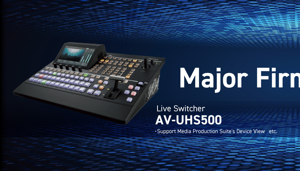 Major Firmware Update Live Switcher AV-UHS500 Support Media Production Suite's Device View etc.