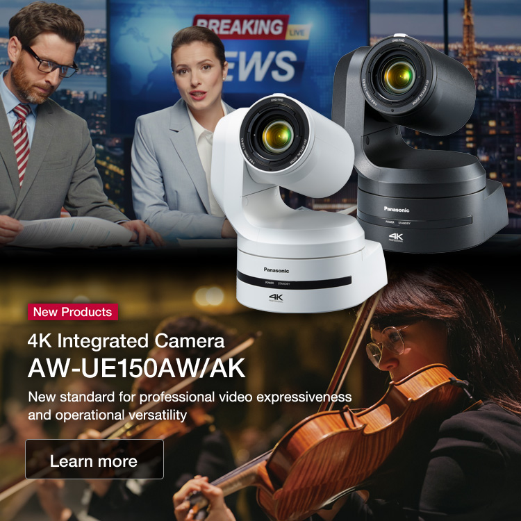 New Products 4K Integrated Camera AW-UE150AW/AK New standard for professional video expressiveness and operational versatility