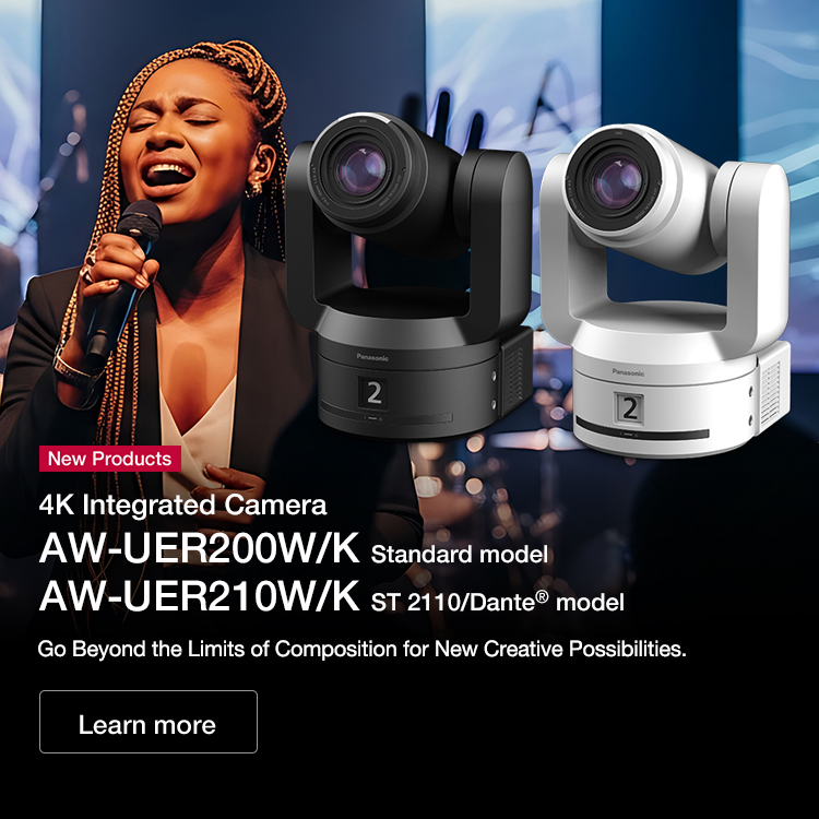 4K Integrated Camera AW-UER200W/K Standard model AW-UER210W/K ST 2110/Dante® model Go Beyond the Limits of Composition for New Creative Possibilities.