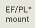 EF/PL* mount