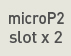 microP2/SD slot x 2