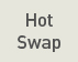 Hot Swap
