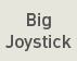BIG Joystick