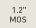 1.2" MOS