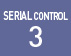 SERIAL CONTROL 3