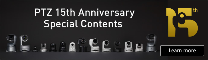 PTZ Camera 15th anniversary Special Contents